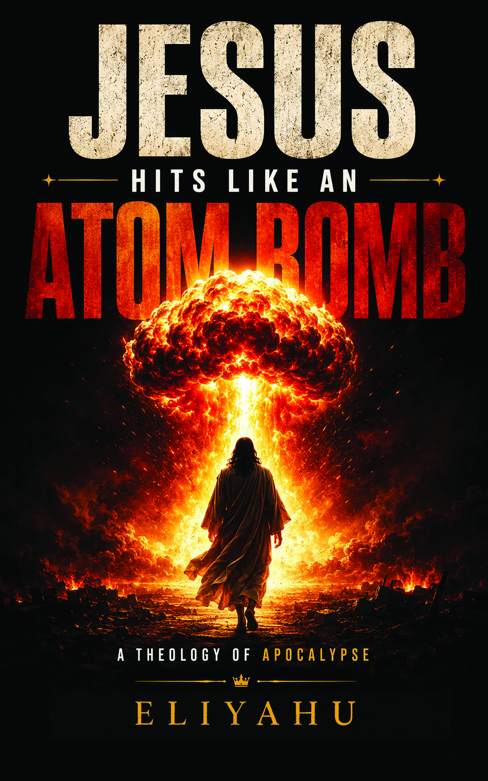 Cover of Jesus Hits Like an Atom Bomb by Eliyahu, featuring a robed figure and fiery explosion